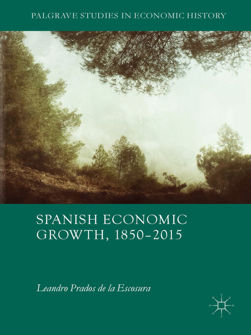 Title details for Spanish Economic Growth, 1850–2015 by Leandro Prados de la Escosura - Wait list